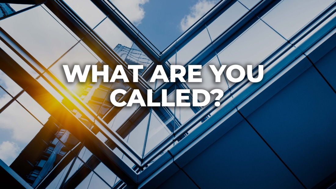 WHAT ARE YOU CALLED?